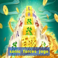 sonic forces jogo de corrida dinheiro infinito